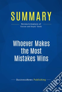 Summary: Whoever Makes the Most Mistakes WinsReview and Analysis of Farson and Keyes' Book. E-book. Formato EPUB ebook di BusinessNews Publishing