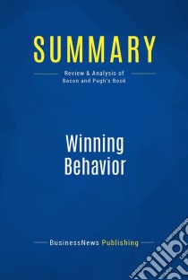 Summary: Winning BehaviorReview and Analysis of Bacon and Pugh's Book. E-book. Formato EPUB ebook di BusinessNews Publishing