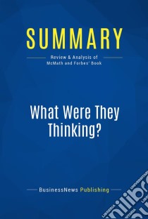 Summary: What Were They Thinking?Review and Analysis of McMath and Forbes' Book. E-book. Formato EPUB ebook di BusinessNews Publishing