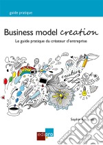 Business Model CreationUn guide pratique incontournable pour les créateurs d&apos;entreprise. E-book. Formato EPUB