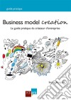 Business Model CreationUn guide pratique incontournable pour les créateurs d'entreprise. E-book. Formato EPUB ebook di Sophie Racquez