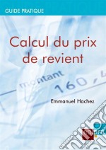 Calcul du prix de revientRentabiliser les coûts de production et de distribution pour les chefs d&apos;entreprises belges. E-book. Formato EPUB ebook