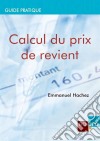 Calcul du prix de revientRentabiliser les coûts de production et de distribution pour les chefs d'entreprises belges. E-book. Formato EPUB ebook di Emmanuel Hachez