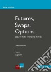 Futures, Swaps, OptionsLes produits financiers dérivés. E-book. Formato EPUB ebook