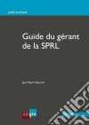 Le guide du gérant de la SPRLFonctionnement des sociétés personnelles à responsabilité limitée en Belgique. E-book. Formato EPUB ebook