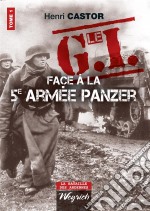 Le G.I Face à la 5e armée PanzerOuvrage de référence sur la Deuxième Guerre Mondiale. E-book. Formato EPUB ebook