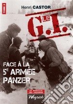 Le G.I Face à la 5e armée PanzerOuvrage de référence sur la Deuxième Guerre Mondiale. E-book. Formato EPUB ebook