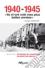 1940-1945 - &quot;Ils m&apos;ont volé mes plus belles années&quot;Témoignages belges de la Seconde Guerre mondiale. E-book. Formato EPUB