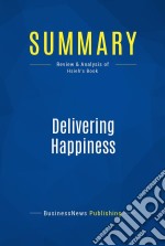 Summary: Delivering HappinessReview and Analysis of Hsieh&apos;s Book. E-book. Formato EPUB ebook