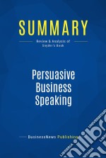 Summary: Persuasive Business SpeakingReview and Analysis of Snyder&apos;s Book. E-book. Formato EPUB ebook