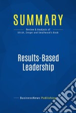 Summary: Results-Based LeadershipReview and Analysis of Ulrich, Zenger and Smallwood&apos;s Book. E-book. Formato EPUB ebook