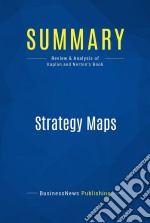 Summary: Strategy MapsReview and Analysis of Kaplan and Norton&apos;s Book. E-book. Formato EPUB ebook