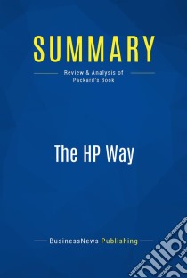 Summary: The HP WayReview and Analysis of Packard's Book. E-book. Formato EPUB ebook di BusinessNews Publishing