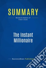 Summary: The Instant MillionaireReview and Analysis of Fisher&apos;s Book. E-book. Formato EPUB ebook