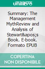 Summary: The Management MythReview and Analysis of Stewart&apos;s Book. E-book. Formato EPUB ebook