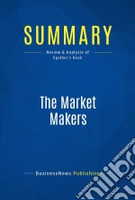 Summary: The Market MakersReview and Analysis of Spluber&apos;s Book. E-book. Formato EPUB ebook