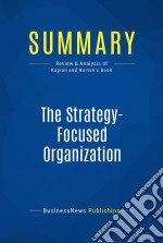 Summary: The Strategy-Focused OrganizationReview and Analysis of Kaplan and Norton&apos;s Book. E-book. Formato EPUB ebook