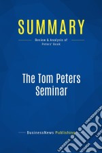 Summary: The Tom Peters SeminarReview and Analysis of Peters&apos; Book. E-book. Formato EPUB ebook