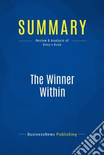 Summary: The Winner WithinReview and Analysis of Riley's Book. E-book. Formato EPUB ebook di BusinessNews Publishing