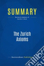 Summary: The Zurich AxiomsReview and Analysis of Gunther&apos;s Book. E-book. Formato EPUB ebook