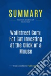 Summary: Wallstreet.Com: Fat Cat Investing at the Click of a MouseReview and Analysis of Klein&apos;s Book. E-book. Formato EPUB ebook