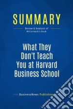 Summary: What They Don&apos;t Teach You at Harvard Business SchoolReview and Analysis of McCormack&apos;s Book. E-book. Formato EPUB ebook