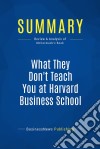 Summary: What They Don&apos;t Teach You at Harvard Business SchoolReview and Analysis of McCormack&apos;s Book. E-book. Formato EPUB ebook