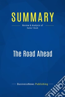 Summary: The Road AheadReview and Analysis of Gates' Book. E-book. Formato EPUB ebook di BusinessNews Publishing