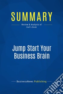 Summary: Jump Start Your Business BrainReview and Analysis of Hall's Book. E-book. Formato EPUB ebook di BusinessNews Publishing