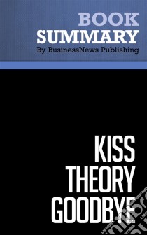 Summary: Kiss Theory GoodbyeReview and Analysis of Prosen's Book. E-book. Formato EPUB ebook di BusinessNews Publishing