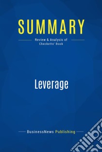 Summary: LeverageReview and Analysis of Checketts' Book. E-book. Formato EPUB ebook di BusinessNews Publishing