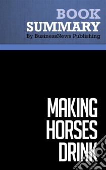 Summary: Making Horses DrinkReview and Analysis of Hiam's Book. E-book. Formato EPUB ebook di BusinessNews Publishing