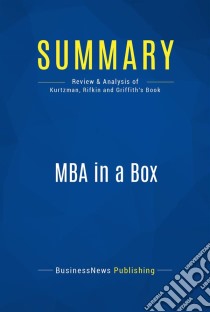 Summary: MBA in a BoxReview and Analysis of Kurtzman, Rifkin and Griffith's Book. E-book. Formato EPUB ebook di BusinessNews Publishing