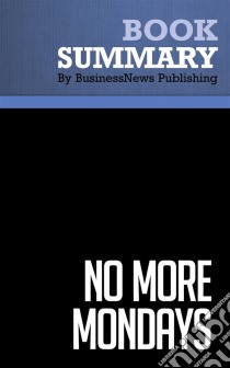 Summary: No More MondaysReview and Analysis of Miller's Book. E-book. Formato EPUB ebook di BusinessNews Publishing