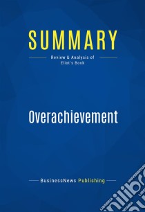 Summary: OverachievementReview and Analysis of Eliot's Book. E-book. Formato EPUB ebook di BusinessNews Publishing