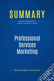 Summary: Professional Services MarketingReview and Analysis of Schultz and Doerr's Book. E-book. Formato EPUB ebook di BusinessNews Publishing