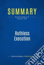 Summary: Ruthless ExecutionReview and Analysis of Hartman&apos;s Book. E-book. Formato EPUB ebook