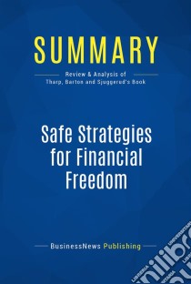 Summary: Safe Strategies for Financial FreedomReview and Analysis of Van Tharp, Barton and Sjuggerud's Book. E-book. Formato EPUB ebook di BusinessNews Publishing