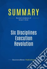 Summary: Six Disciplines Execution RevolutionReview and Analysis of Harpst&apos;s Book. E-book. Formato EPUB ebook