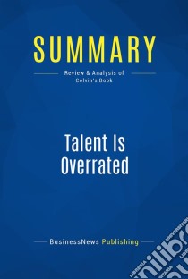 Summary: Talent Is OverratedReview and Analysis of Colvin's Book. E-book. Formato EPUB ebook di BusinessNews Publishing