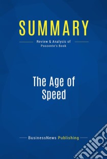 Summary: The Age of SpeedReview and Analysis of Poscente's Book. E-book. Formato EPUB ebook di BusinessNews Publishing