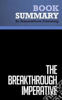 Summary: The Breakthrough ImperativeReview and Analysis of Gottfredson and Schaubert's Book. E-book. Formato EPUB ebook di BusinessNews Publishing