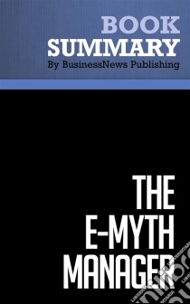 Summary: The E-Myth ManagerReview and Analysis of Gerber's Book. E-book. Formato EPUB ebook di BusinessNews Publishing