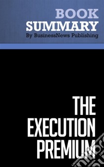 Summary: The Execution PremiumReview and Analysis of Kaplan and Norton's Book. E-book. Formato EPUB ebook di BusinessNews Publishing