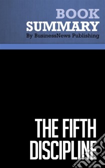 Summary: The Fifth DisciplineReview and Analysis of Senge's Book. E-book. Formato EPUB ebook di BusinessNews Publishing