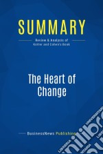 Summary: The Heart of ChangeReview and Analysis of Kotter and Cohen&apos;s Book. E-book. Formato EPUB ebook