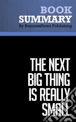 Summary: The Next Big Thing Is Really SmallReview and Analysis of Uldrich and Newberry&apos;s Book. E-book. Formato EPUB ebook