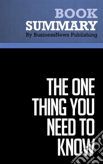 Summary: The One Thing You Need to KnowReview and Analysis of Buckingham's Book. E-book. Formato EPUB ebook di BusinessNews Publishing