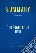 Summary: The Power of an HourReview and Analysis of Lakhani&apos;s Book. E-book. Formato EPUB ebook