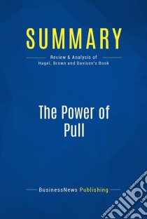 Summary: The Power of PullReview and Analysis of Hagel, Brown and Davison's Book. E-book. Formato EPUB ebook di BusinessNews Publishing